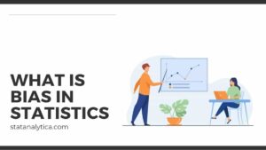 What is Bias in Statistics? Its Definition and Types - Statanalytica