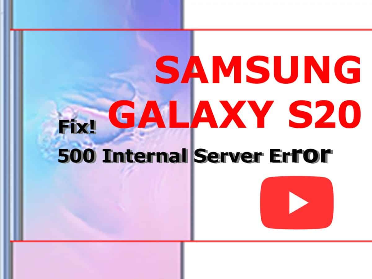 How To Fix 500 Internal Server Error On Youtube App Galaxy S20