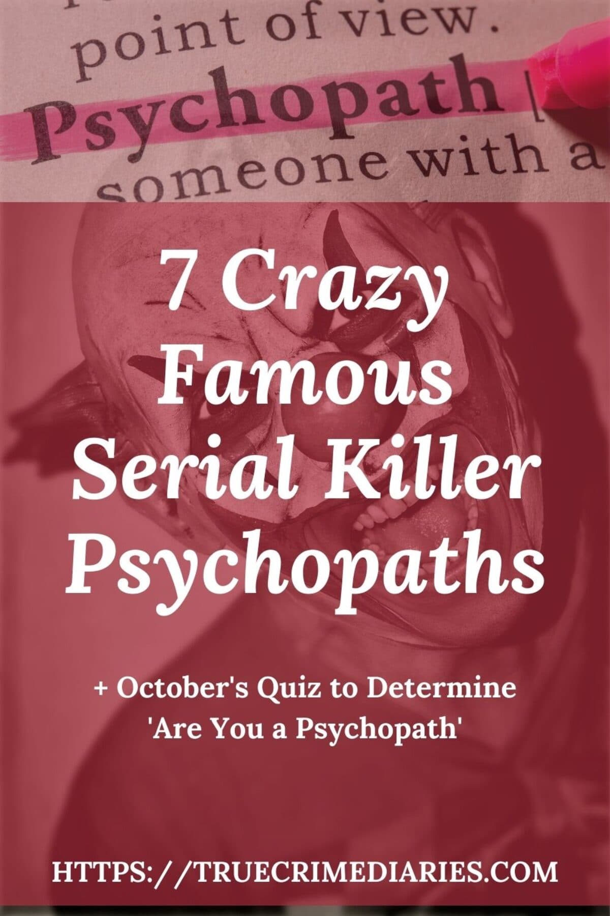 7 Crazy Famous Serial Killer Psychopaths October S Quiz To Determine Are You A Psychopath True Crime Diaries