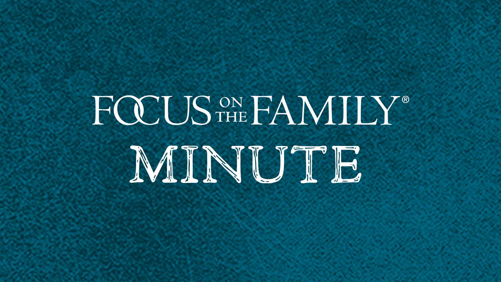 Minute Podcast - Focus on the Family