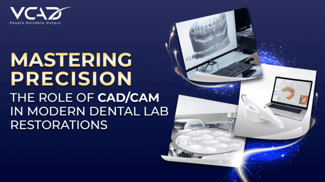 Mastering Precision: The Role of CAD/CAM in Modern Dental Lab Restorations