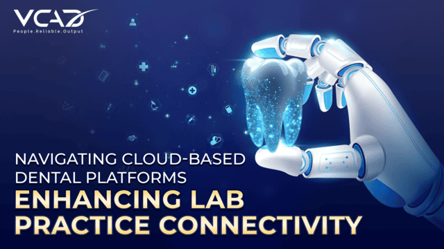 Navigating Cloud-Based Dental Platforms: Enhancing Lab-Practice Connectivity