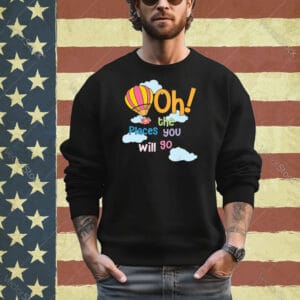 Hot Air Balloon Oh The Places You’ll Go When You Read Shirt