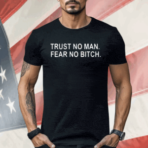 Jakara Jackson Trust No Man Fear No Bitch Shirt