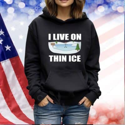 I Live On Thin Ice TShirts