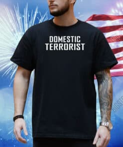 Domestic Terrorist Shirt
