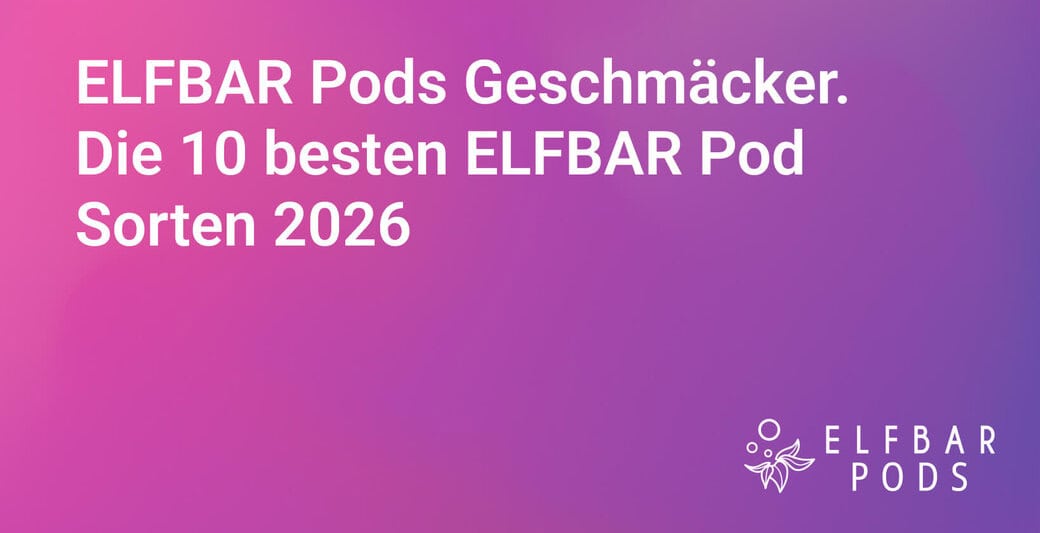 Beste ELFBAR Pods Sorten 2026. Die Top 10 ELFBAR Geschmäcker