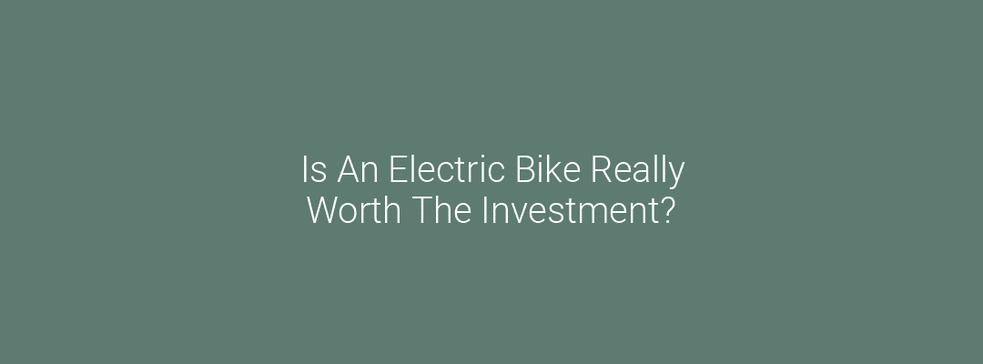 Is An Electric Bike Really Worth The Investment? Feature Image