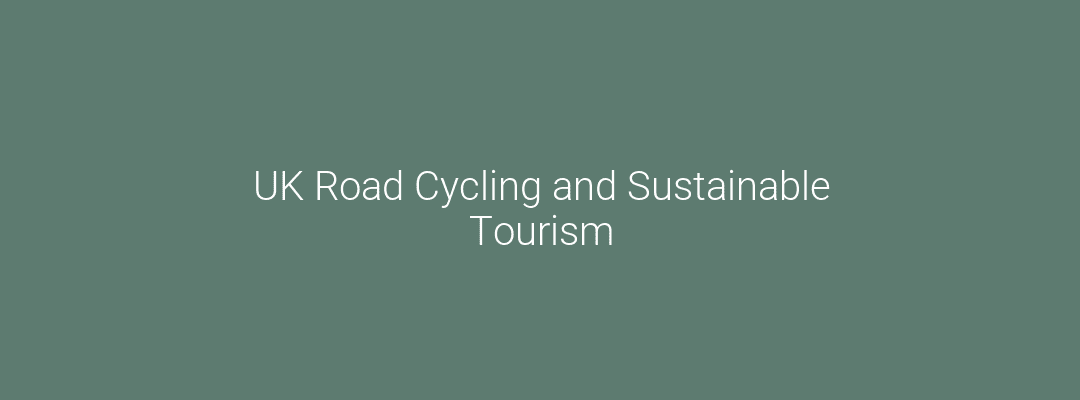 UK Road Cycling and Sustainable Tourism