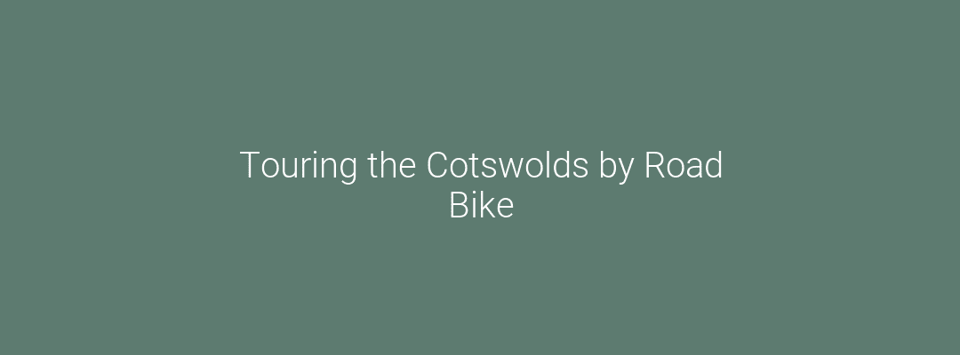 Touring the Cotswolds by Road Bike