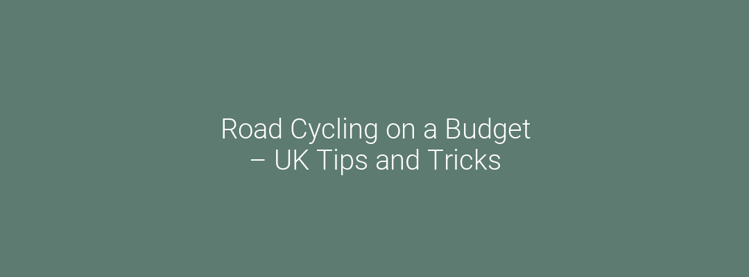 Road Cycling on a Budget – UK Tips and Tricks