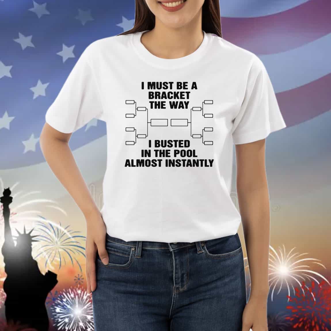 I Must Be A Bracket The Way I Busted In The Pool Almost Instantly Shirts