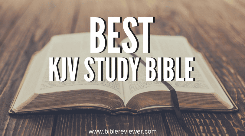 Best KJV Study Bible - My Top 3 Best King James Version Study 
