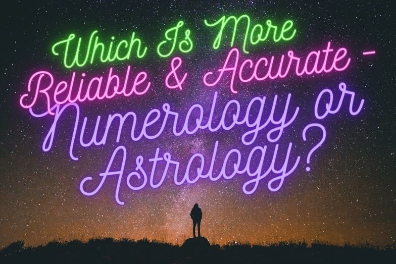 Which Is More Accurate & Reliable - Numerology or Astrology?