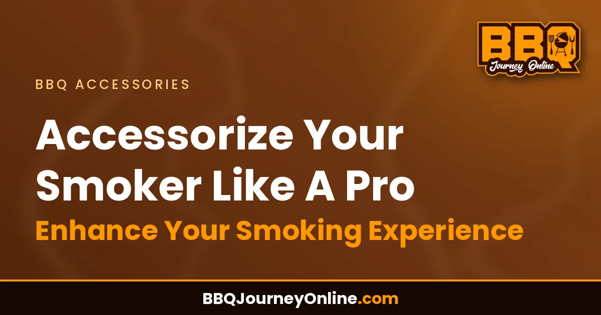 Accessorize Your Smoker Like A Pro: Enhance Your Smoking Experience