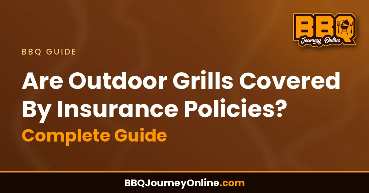 Read more about the article Are Outdoor Grills Covered By Insurance Policies? Complete Guide