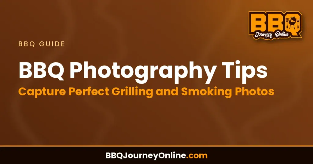 BBQ Photography Tips: Capture Perfect Grilling and Smoking Photos