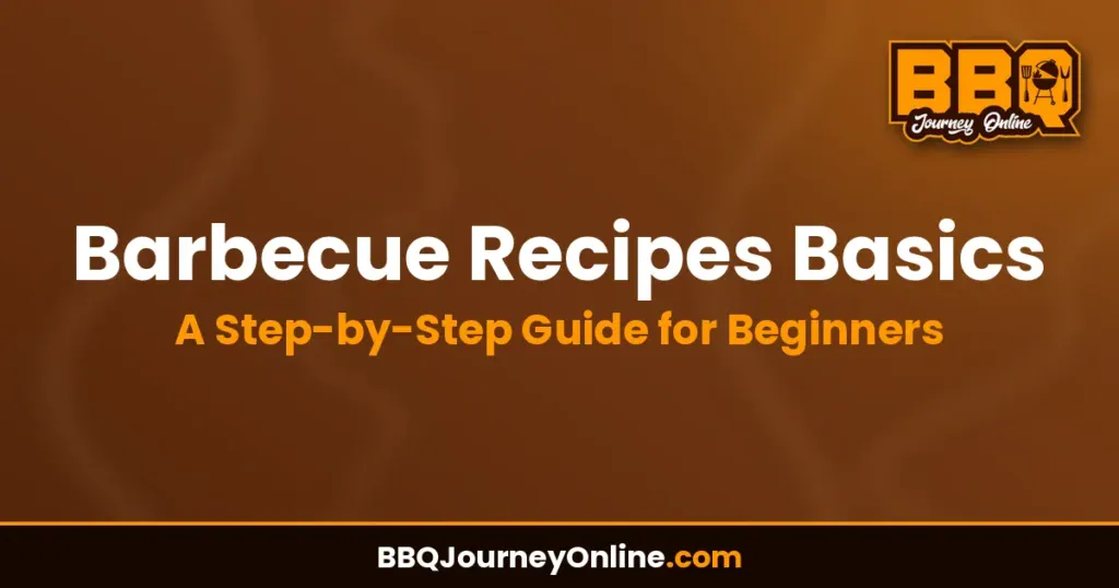 Barbecue Recipes Basics: A Step-by-Step Guide for Beginners
