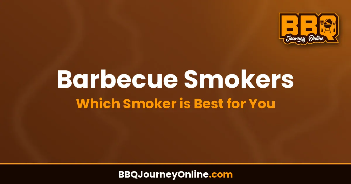 Barbecue Smokers: Which Smoker is Best for You: Buying Guide