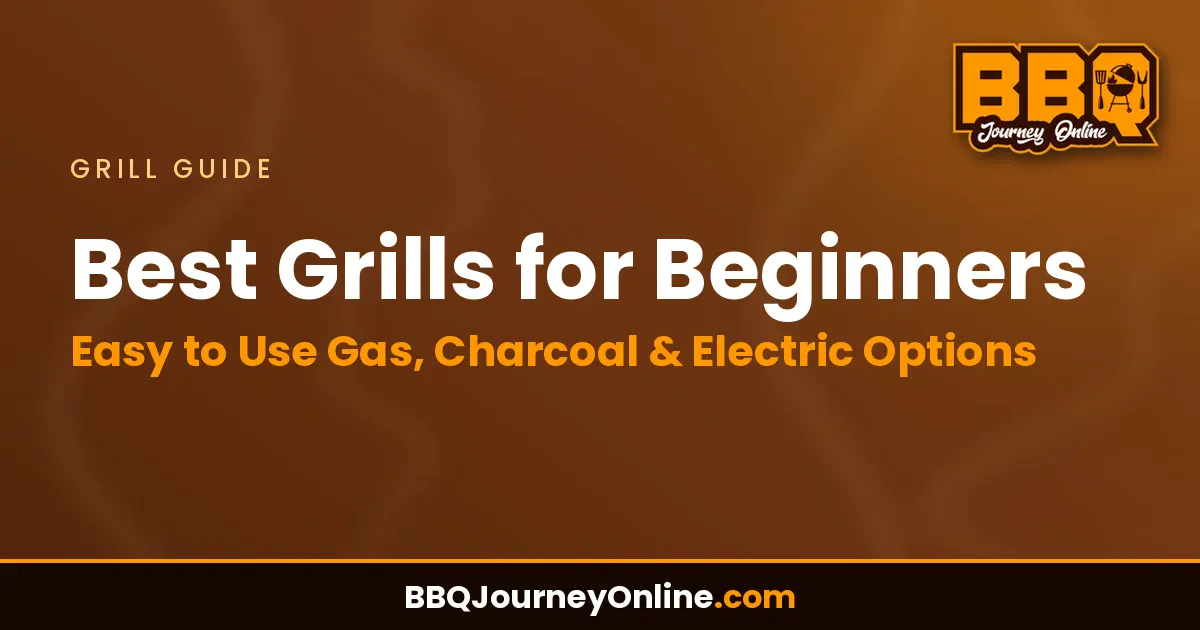 Best Grills for Beginners - Easy to Use Gas, Charcoal & Electric Options