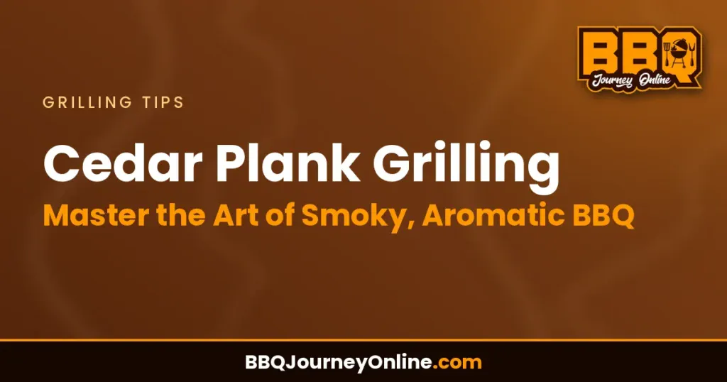 Cedar Plank Grilling: Master the Art of Smoky, Aromatic BBQ