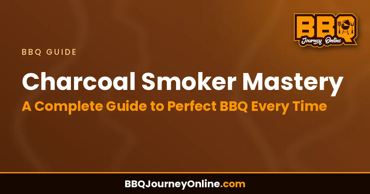Read more about the article Charcoal Smoker Mastery: A Complete Guide to Perfect BBQ Every Time