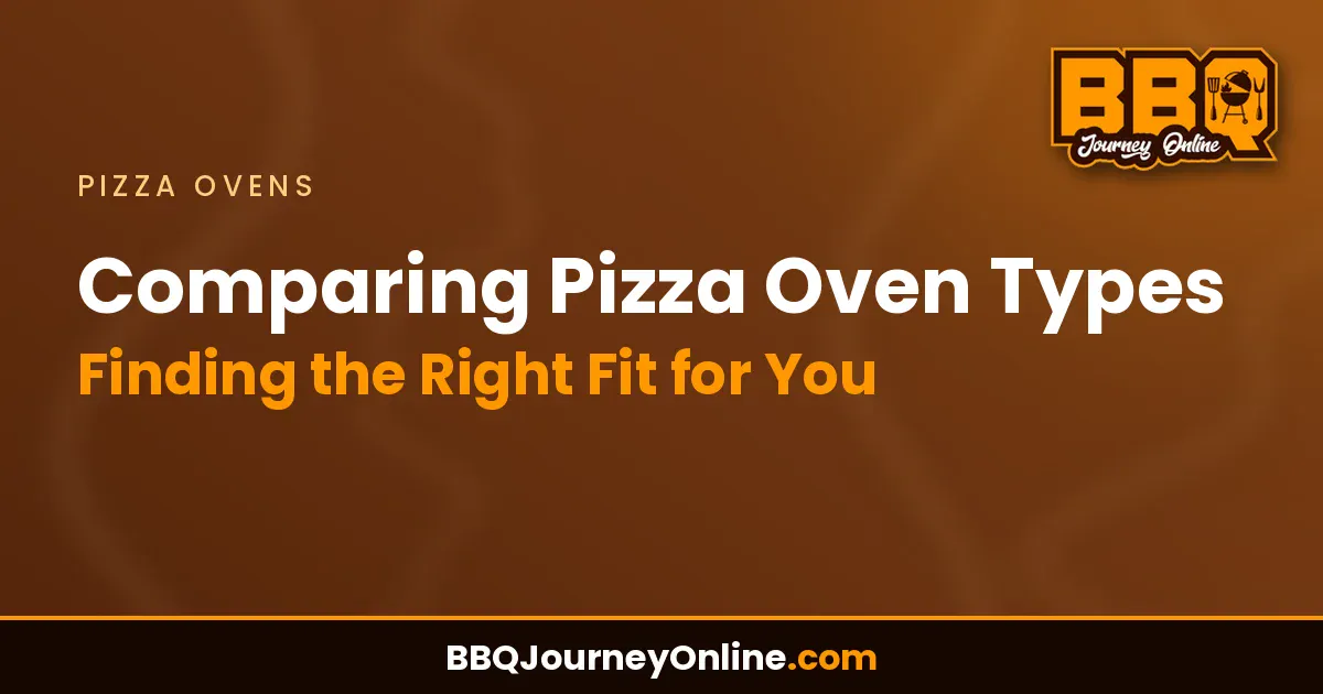 Comparing Pizza Oven Types: Finding the Right Fit for You