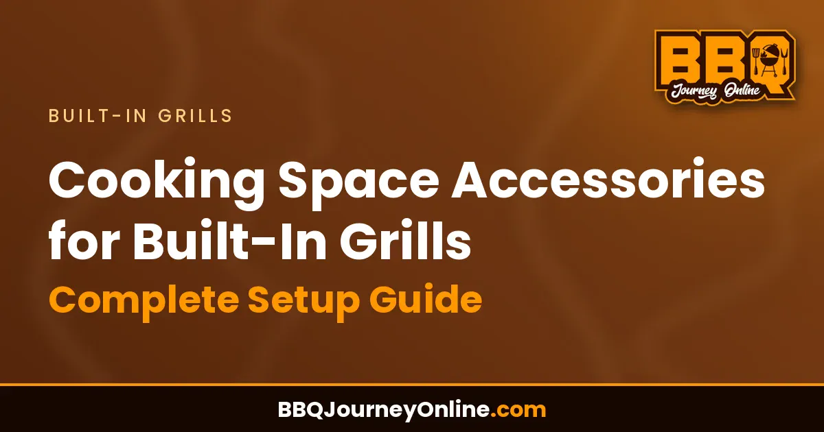 Read more about the article Cooking Space Accessories for Built-In Grills: Complete Setup Guide