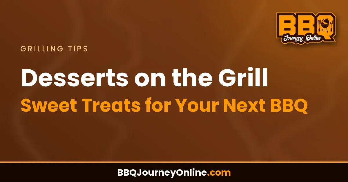 Read more about the article Desserts on the Grill: Sweet Treats for Your Next BBQ