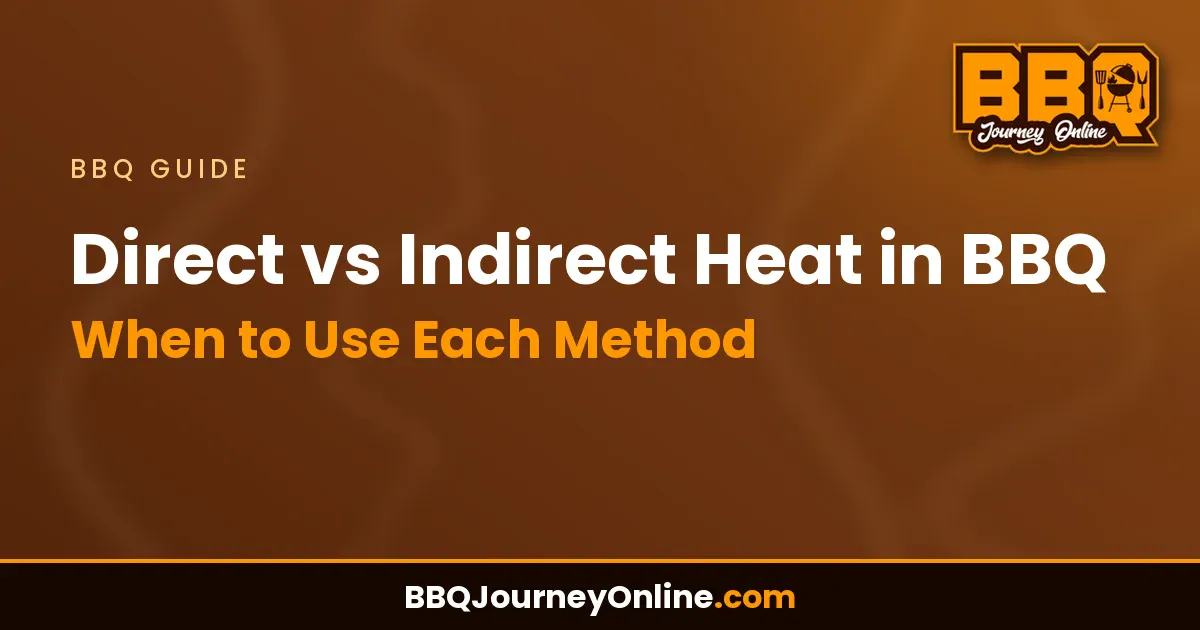 Direct vs Indirect Heat in BBQ: When to Use Each Method