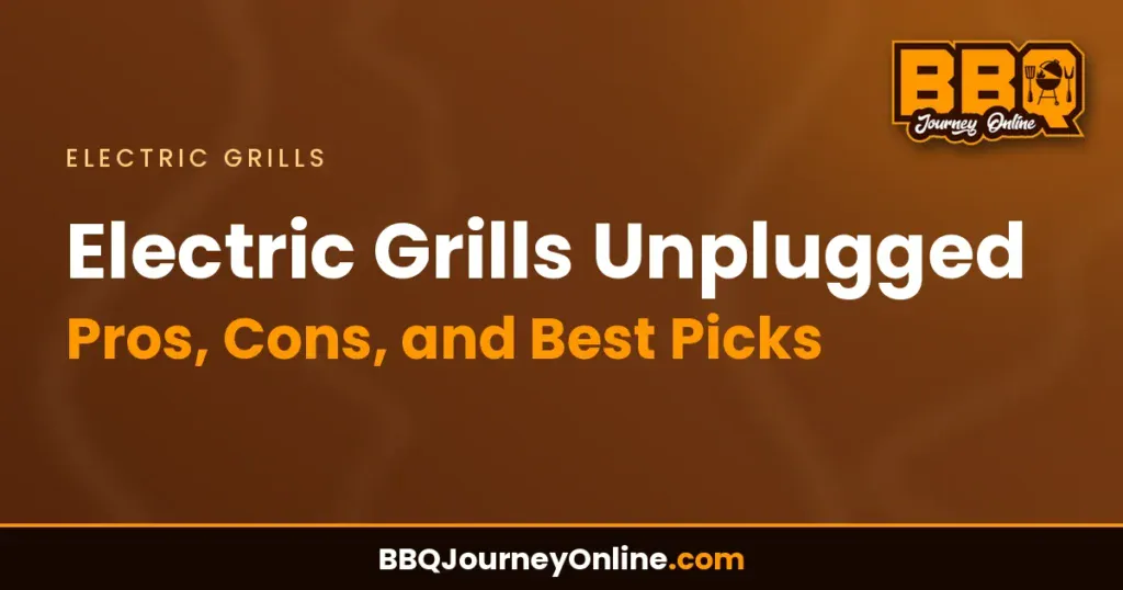 Electric Grills Unplugged: Pros, Cons, and Best Picks for 2024