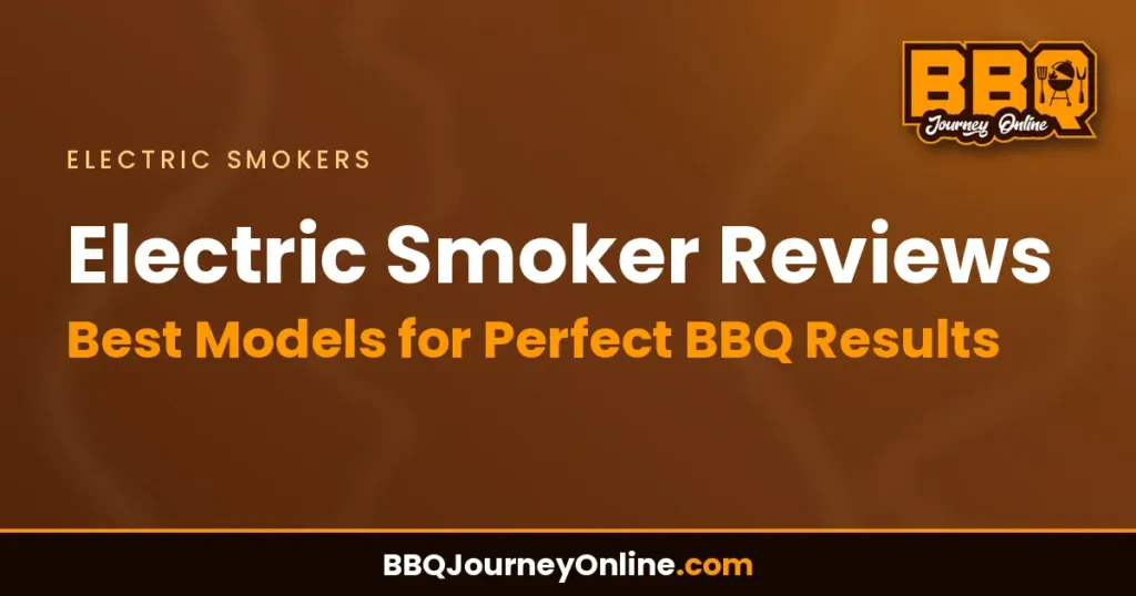 Electric Smoker Reviews: Best Models for Perfect BBQ Results