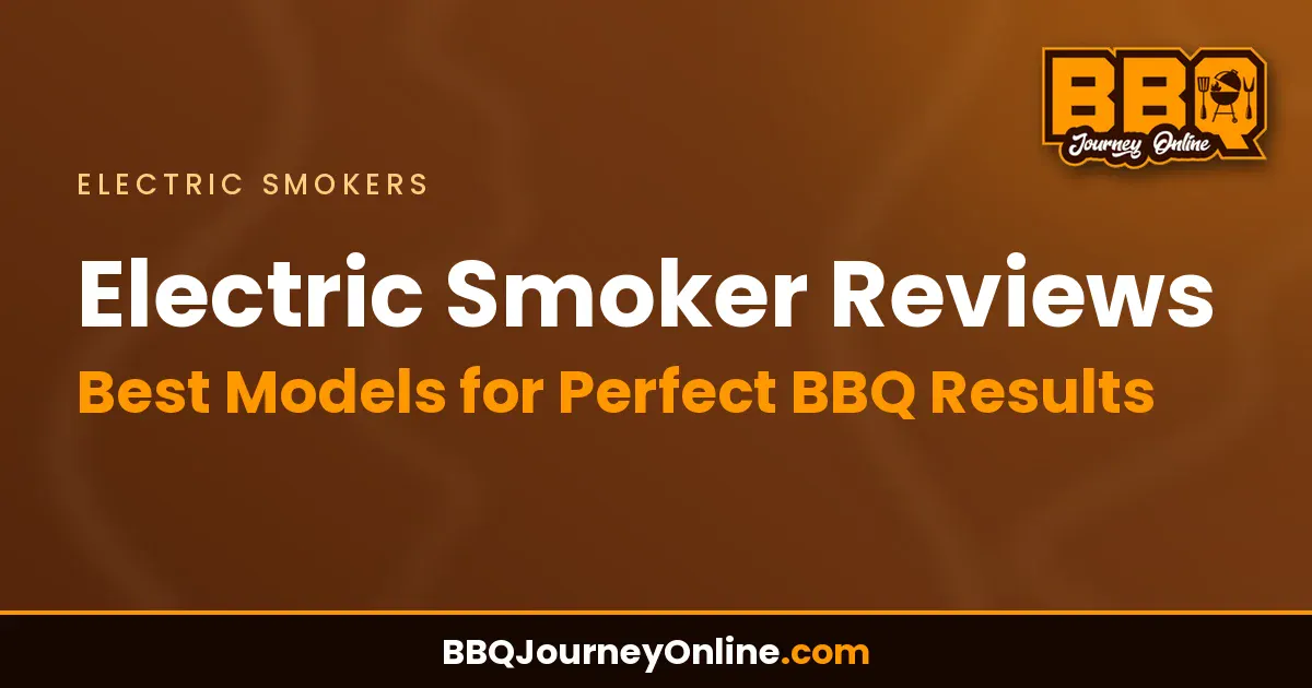 Electric Smoker Reviews: Best Models for Perfect BBQ Results