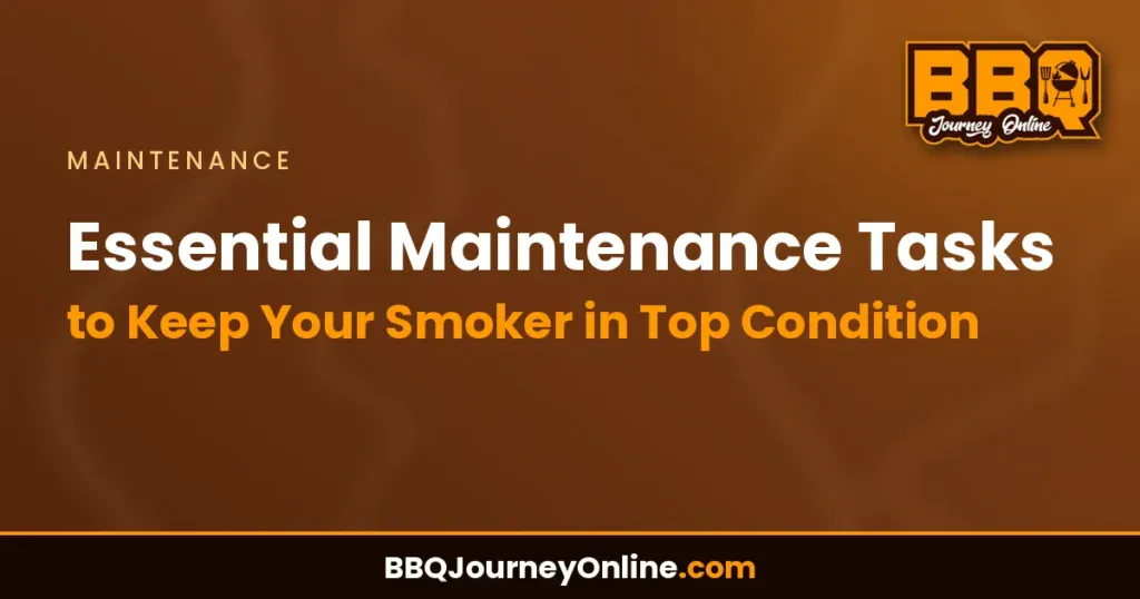 Essential Maintenance Tasks to Keep Your Smoker in Top Condition