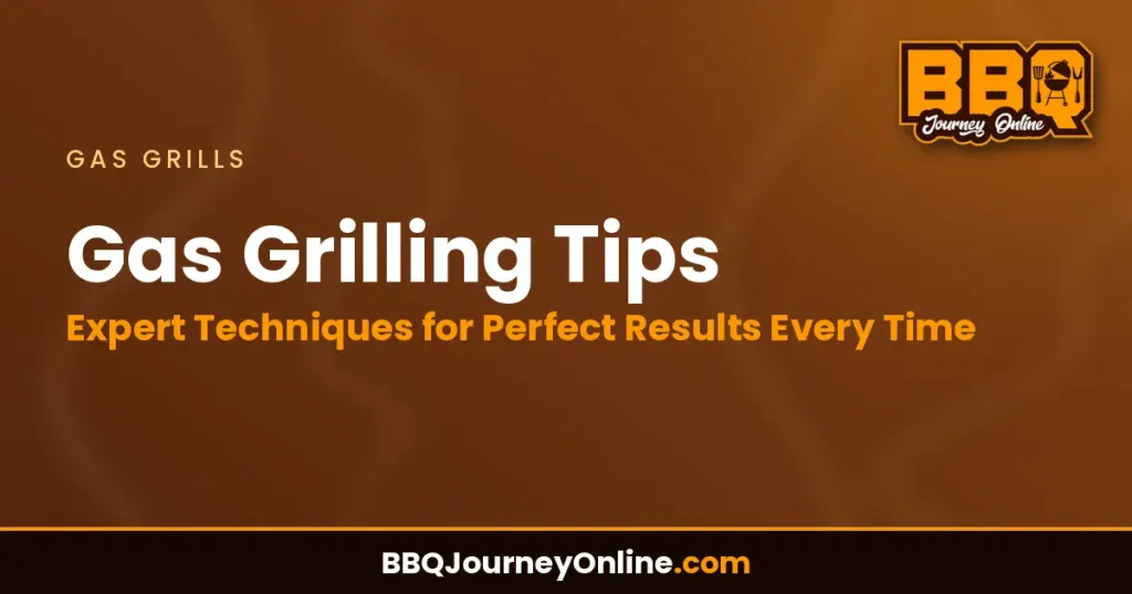 Gas Grilling Tips: Expert Techniques for Perfect Results Every Time