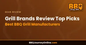 Read more about the article Grill Brands Review Top Picks: Best BBQ Grill Manufacturers 2024