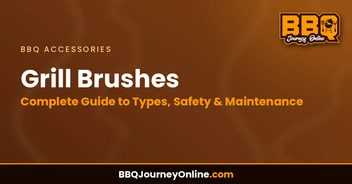 Grill Brushes: Complete Guide to Types, Safety & Maintenance