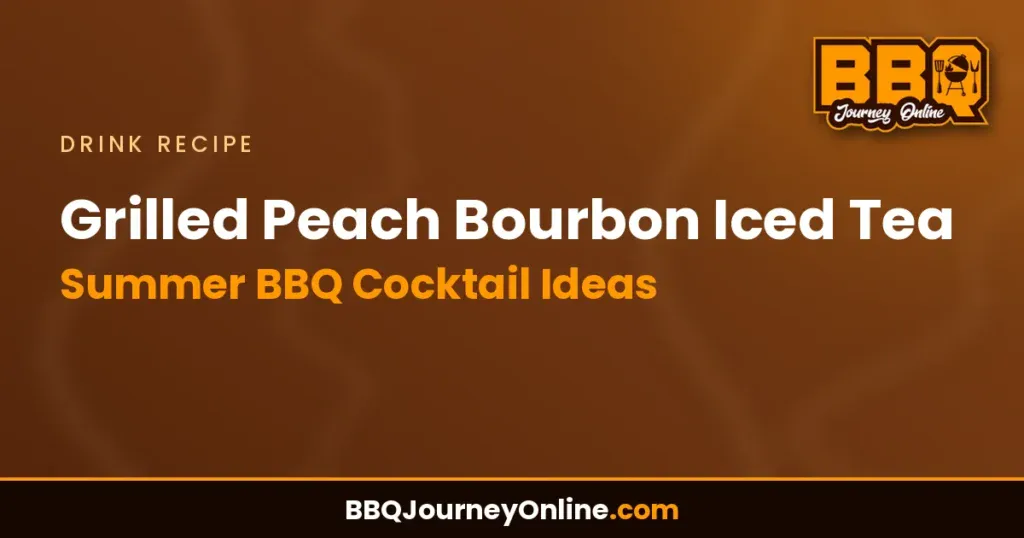 Grilled Peach Bourbon Iced Tea Recipe | Summer BBQ Cocktail Ideas