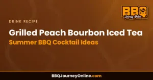 Read more about the article Grilled Peach Bourbon Iced Tea Recipe | Summer BBQ Cocktail Ideas