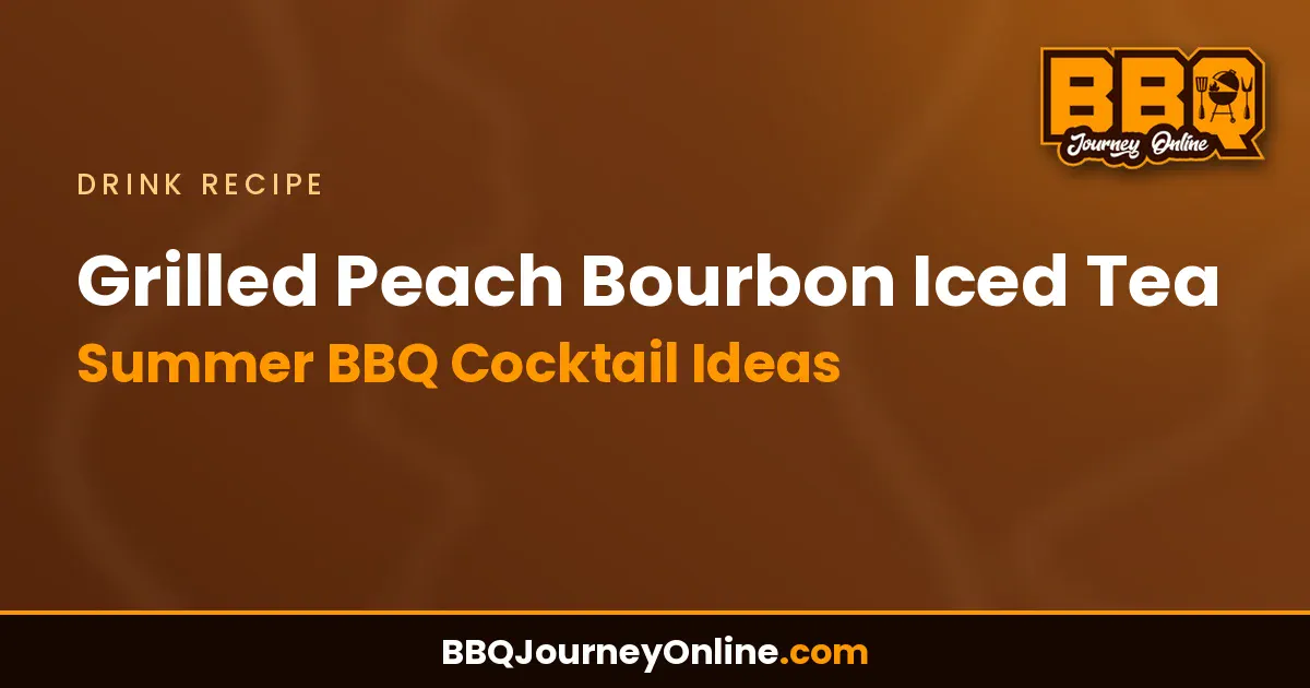 Grilled Peach Bourbon Iced Tea Recipe | Summer BBQ Cocktail Ideas