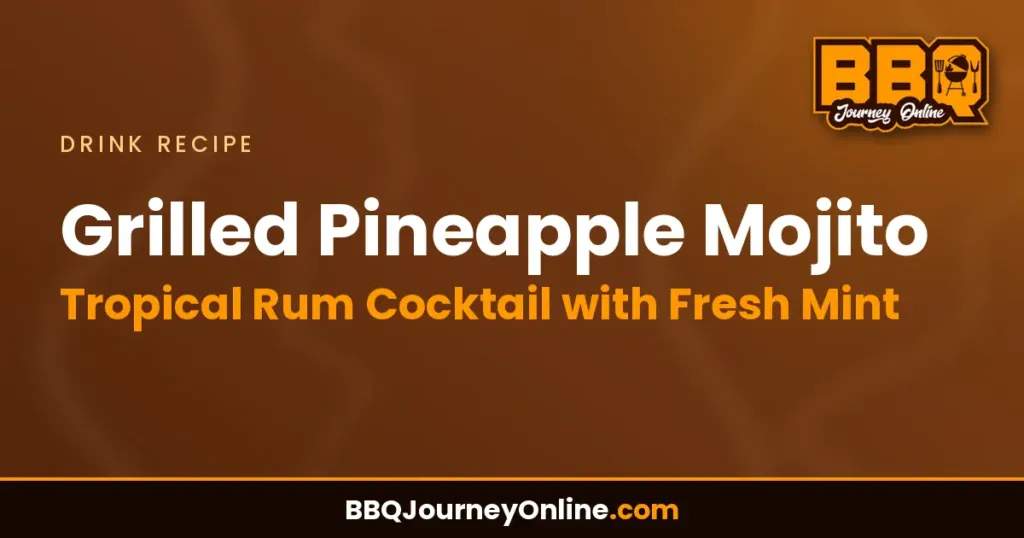 Grilled Pineapple Mojito Recipe – Tropical Rum Cocktail with Fresh Mint