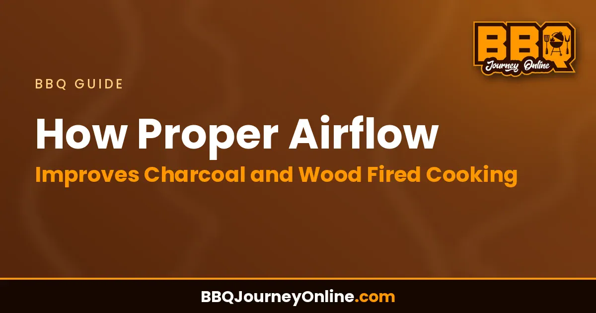 Read more about the article How Proper Airflow Improves Charcoal and Wood Fired Cooking