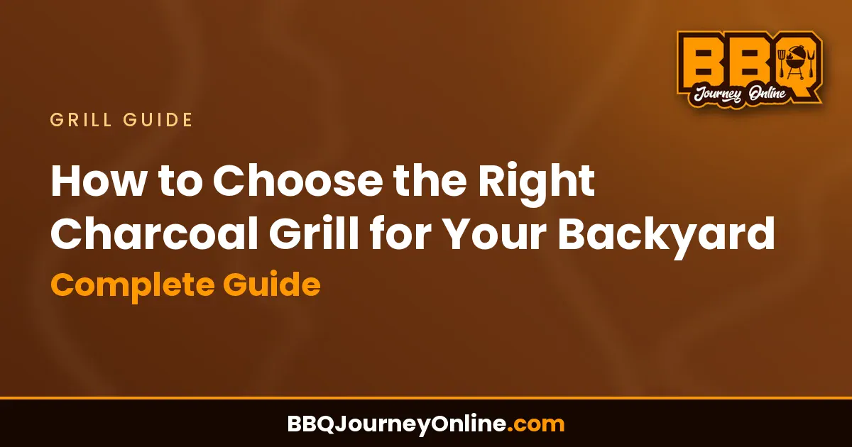 Read more about the article How to Choose the Right Charcoal Grill for Your Backyard: Complete Guide