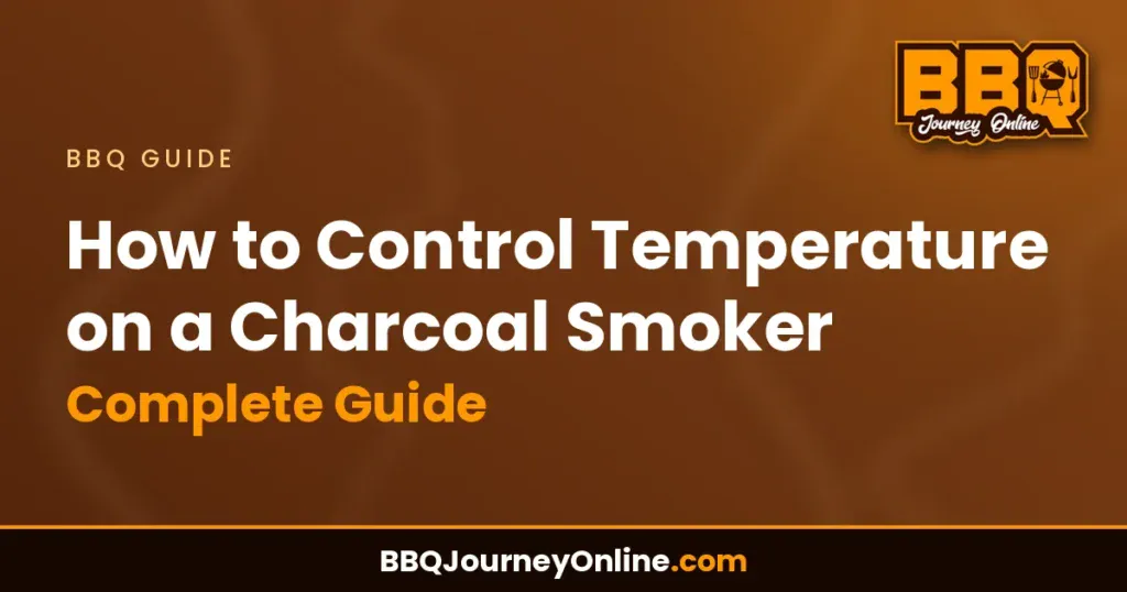 How to Control Temperature on a Charcoal Smoker: Complete Guide