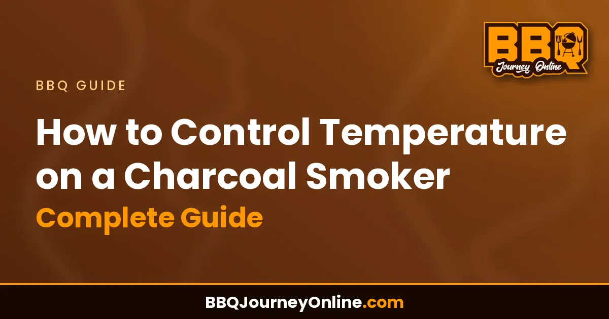 How to Control Temperature on a Charcoal Smoker: Complete Guide