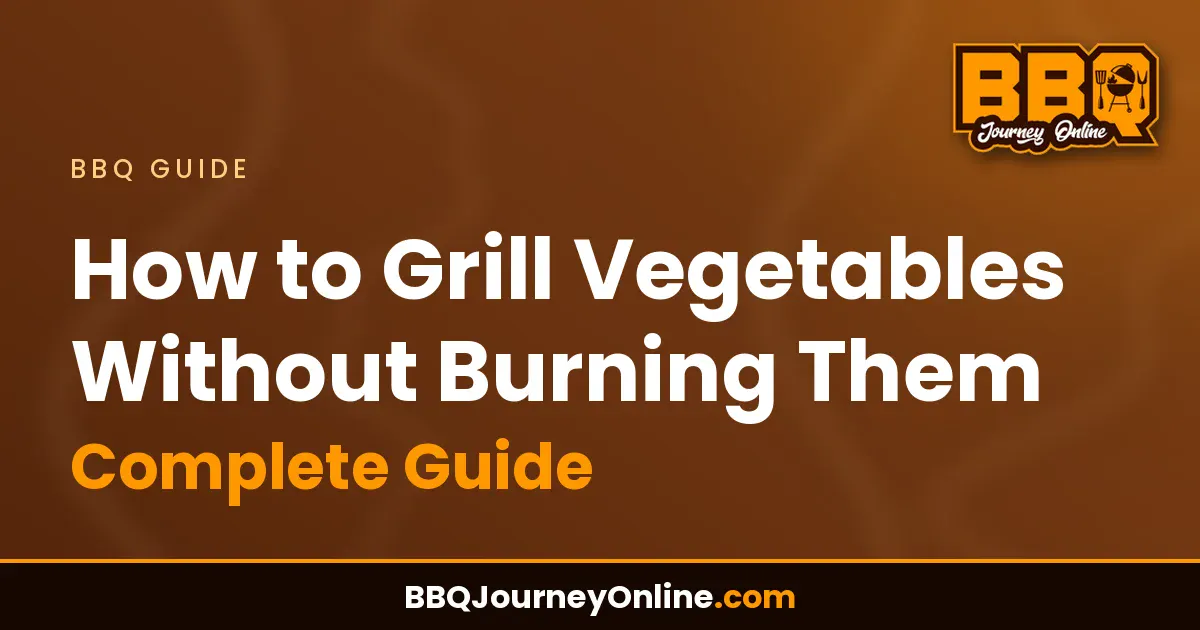 How to Grill Vegetables Without Burning Them - Complete Guide