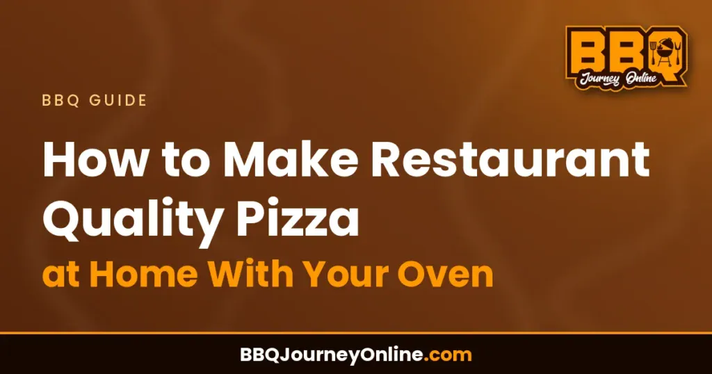 How to Make Restaurant Quality Pizza at Home With Your Oven
