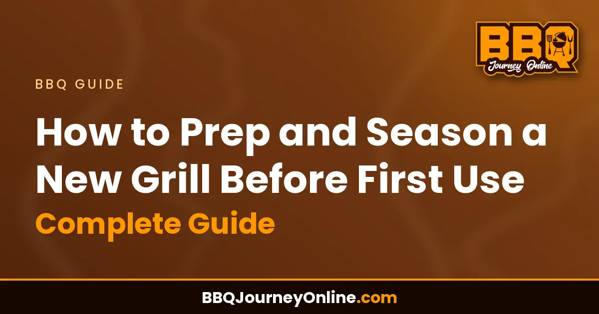 How to Prep and Season a New Grill Before First Use - Complete Guide