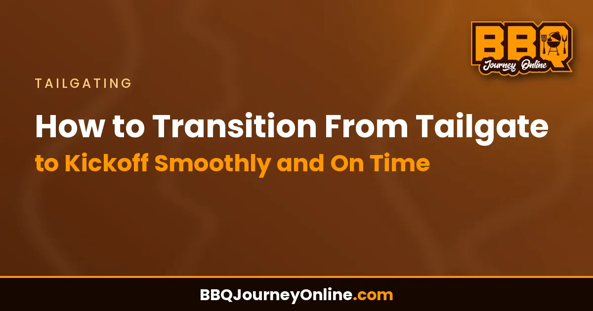 How to Transition From Tailgate to Kickoff Smoothly and On Time
