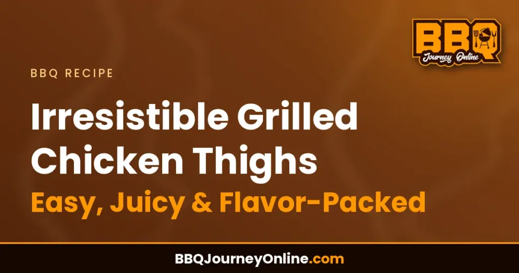 Irresistible Grilled Chicken Thighs Recipe – Easy, Juicy & Flavor-Packed